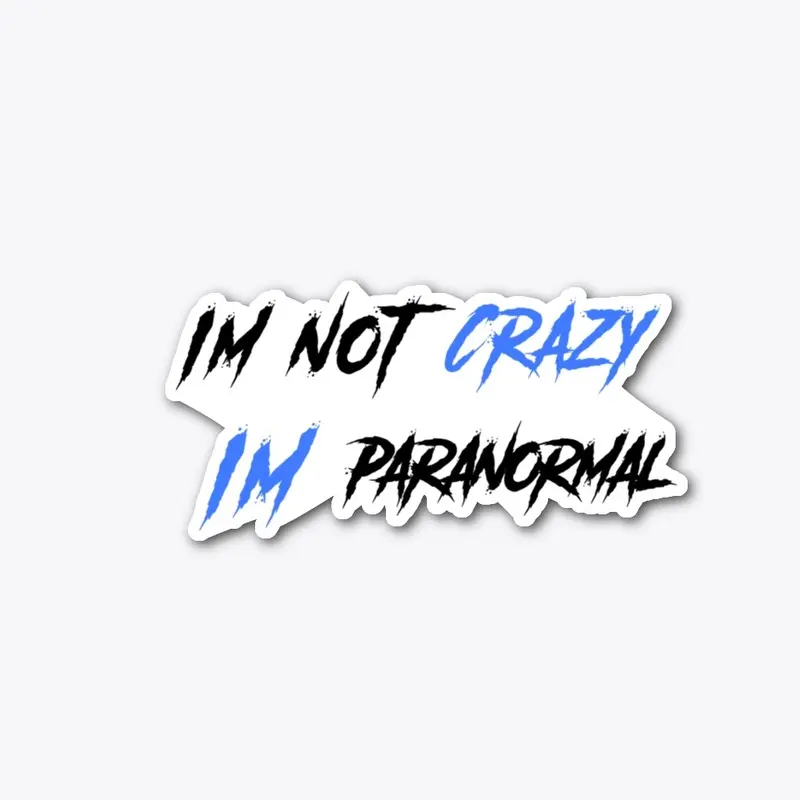 Im not Crazy Im paranormal black/blue